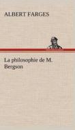 La philosophie de M. Bergson di Albert Farges edito da TREDITION CLASSICS