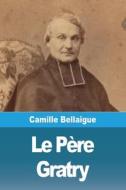 Le Père Gratry di Camille Bellaigue edito da Prodinnova