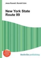 New York State Route 99 di Jesse Russell, Ronald Cohn edito da Book On Demand Ltd.