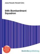 64th Bombardment Squadron di Jesse Russell, Ronald Cohn edito da Book On Demand Ltd.
