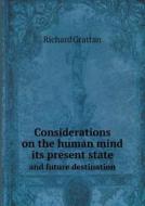 Considerations On The Human Mind Its Present State And Future Destination di Richard Grattan edito da Book On Demand Ltd.