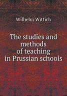 The Studies And Methods Of Teaching In Prussian Schools di Wilhelm Wittich edito da Book On Demand Ltd.