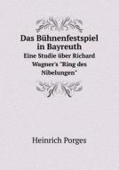 Das Buhnenfestspiel In Bayreuth Eine Studie Uber Richard Wagner's Ring Des Nibelungen di Heinrich Porges edito da Book On Demand Ltd.