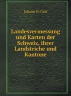 Landesvermessung Und Karten Der Schweiz, Ihrer Landstriche Und Kantone di Johann H Graf edito da Book On Demand Ltd.