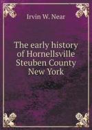 The Early History Of Hornellsville Steuben County New York di Irvin W Near edito da Book On Demand Ltd.