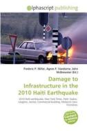 Damage To Infrastructure In The 2010 Haiti Earthquake di #Miller,  Frederic P. Vandome,  Agnes F. Mcbrewster,  John edito da Vdm Publishing House