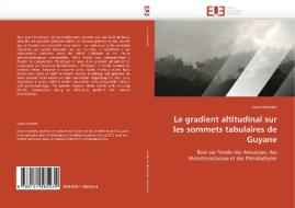 Le gradient altitudinal sur les sommets tabulaires de Guyane di Cesar Delnatte edito da Editions universitaires europeennes EUE