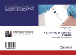 A Case Study of Diphtheria Outbreak di Gagandeep Singh Grover, Yuvraj Narang, Mr. G. Singh edito da LAP Lambert Academic Publishing