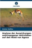 Analyse der Auswirkungen anthropogener Aktivitäten auf den Wald von Agoua di Arsène Salifou edito da Verlag Unser Wissen