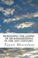Re-Reading the Gospel of Sri Ramakrishna in the 21st Century. di Tapati Bharadwaj edito da Lies and Big Feet