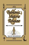 Babilonia, Misterio Religioso di Ralph Woodrow edito da Editorial Clie