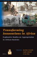 Transforming Innovations in Africa: Explorative Studies on Appropriation in African Societies edito da BRILL ACADEMIC PUB