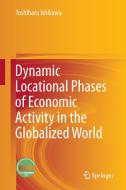 Dynamic Locational Phases of Economic Activity in the Globalized World di Toshiharu Ishikawa edito da Springer-Verlag GmbH