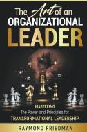 The Art of an Organizational Leader di Raymond Friedman edito da Draft2digital