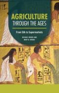 Agriculture Through the Ages: From Silk to Supermarkets di Michael Woods, Mary B. Woods edito da TWENTY FIRST CENTURY BOOKS