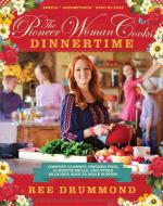 The Pioneer Woman Cooks: Dinnertime: Comfort Classics, Freezer Food, 16-Minute Meals, and Other Delicious Ways to Solve  di Ree Drummond edito da WILLIAM MORROW