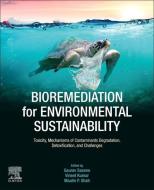 Bioremediation For Environmental Sustainability di Saxena, Kumar, Shah edito da Elsevier Science Publishing Co Inc