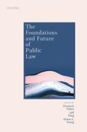 The Foundations And Future Of Public Law di Elizabeth Fisher, Jeff King, Alison Young edito da Oxford University Press