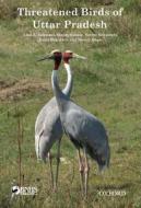 Threatened Birds of Uttar Pradesh di Asad R. Rahmani edito da OUP India