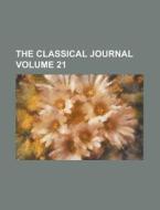 The Classical Journal (volume 21) di Unknown Author, Anonymous edito da General Books Llc