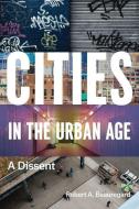 Cities in the Urban Age di Robert A. Beauregard edito da The University of Chicago Press
