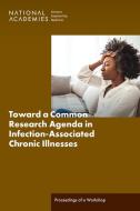 Toward a Common Research Agenda in Infection-Associated Chronic Illnesses di National Academies of Sciences Engineering and Medicine, Health And Medicine Division, Board On Global Health, Forum on Microbial Threats edito da National Academies Press