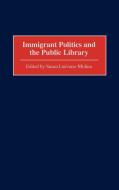 Immigrant Politics and the Public Library di Susan Luevano-Molina edito da Praeger