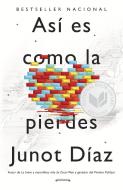 Asi Es Como La Pierdes: Relatos di Junot Diaz edito da RANDOM HOUSE ESPANOL