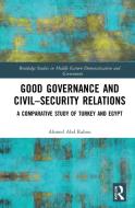 Good Governance And Civil-security Relations di Ahmed Abdrabou edito da Taylor & Francis Ltd