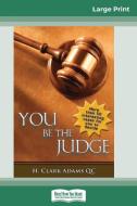 You Be the Judge (16pt Large Print Edition) di H. Clark Adams edito da ReadHowYouWant