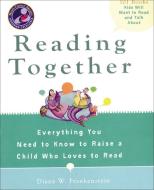 Reading Together: Everything You Need to Know to Raise a Child Who Loves to Read di Diane W. Frankenstein edito da PERIGEE BOOKS
