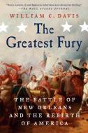 The Greatest Fury: The Battle of New Orleans and the Rebirth of America di William C. Davis edito da DUTTON BOOKS