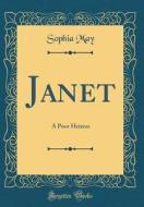 Janet: A Poor Heiress (Classic Reprint) di Sophia May edito da Forgotten Books