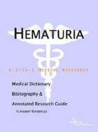 Hematuria - A Medical Dictionary, Bibliography, And Annotated Research Guide To Internet References di Icon Health Publications edito da Icon Group International