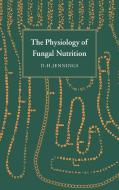 Physiology of Fungal Nutrition di D. H. Jennings edito da Cambridge University Press