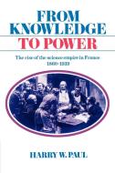 From Knowledge to Power di Harry W. Paul edito da Cambridge University Press