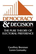 Democracy and Decision di Geoffrey Brennan edito da Cambridge University Press