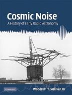 Cosmic Noise di Iii Sullivan edito da Cambridge University Press