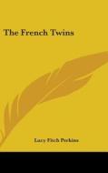 The French Twins di LUCY FITCH PERKINS edito da Kessinger Publishing