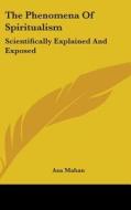 The Phenomena Of Spiritualism: Scientifi di ASA MAHAN edito da Kessinger Publishing