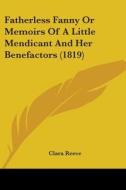 Fatherless Fanny Or Memoirs Of A Little Mendicant And Her Benefactors (1819) di Clara Reeve edito da Kessinger Publishing, Llc