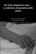 The stork stopped by early . . . a collection of premature birth stories di Katie Prosperie edito da Lulu.com