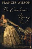 The Courtesan\'s Revenge di Frances Wilson edito da Faber & Faber