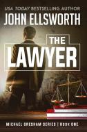 The Lawyer di John Ellsworth edito da John Ellsworth Author LLC