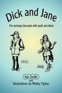 Dick and Jane: Pre-Marriage Discussion with Youth and Others di Kenneth W. Smith edito da AUTHORHOUSE