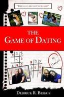 The Game of Dating: The Lost Art of Courtship di Dedrick R. Briggs edito da Dedrick Briggs Company
