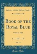 Book of the Royal Blue, Vol. 14: October, 1910 (Classic Reprint) di Baltimore And Ohio Railroad Company edito da Forgotten Books