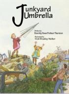 Junkyard Umbrella di Dorothy Dawn Thurston edito da LIGHTNING SOURCE INC