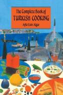 Complete Book Of Turkish Cooking di Alya Esen Algar edito da Routledge