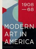 Modern Art in America 1908-68 di William C. Agee edito da Phaidon Press Ltd